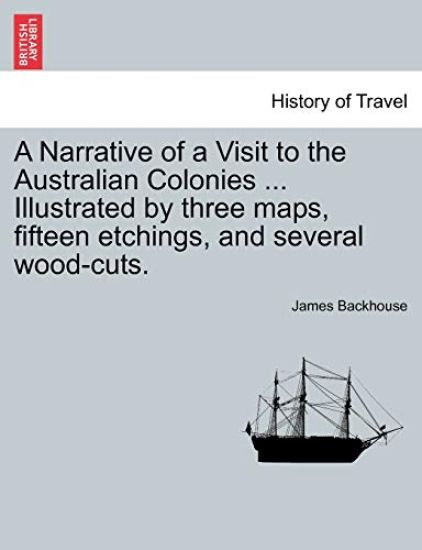 A Narrative of a Visit to the Australian Colonies ... Illustrated by three maps, fifteen etchings, and several wood-cuts.