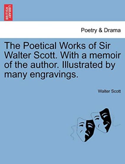 The Poetical Works of Sir Walter Scott. with a Memoir of the Author. Illustrated by Many Engravings.
