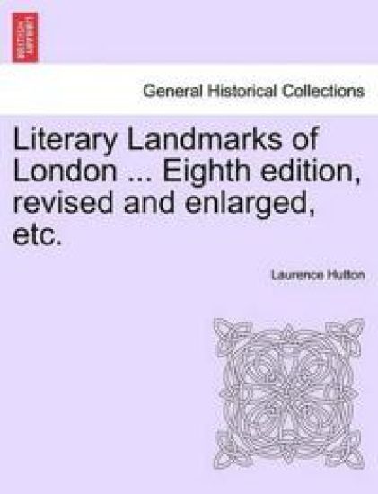 Literary Landmarks of London ... Eighth edition, revised and enlarged, etc.