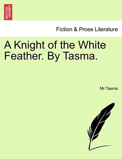 A Knight of the White Feather. by Tasma. Vol. II.