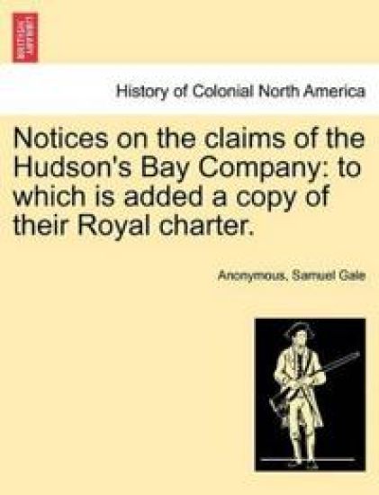 Notices on the Claims of the Hudson's Bay Company