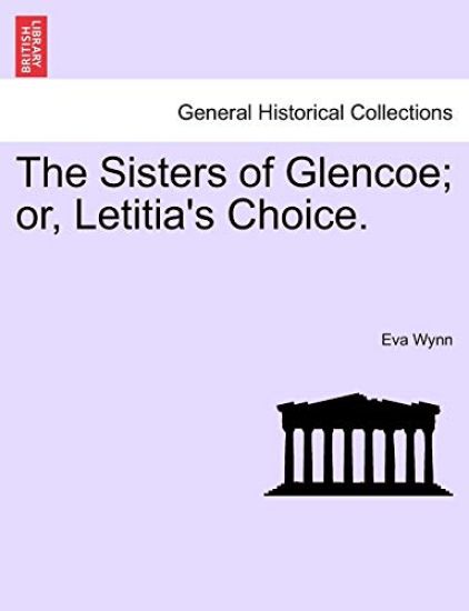 The Sisters of Glencoe; Or, Letitia's Choice.