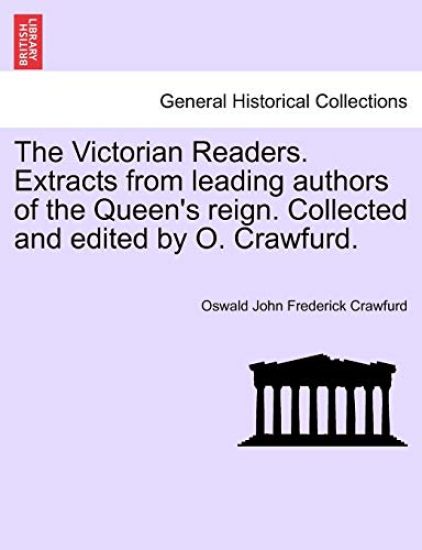 The Victorian Readers. Extracts from Leading Authors of the Queen's Reign. Collected and Edited by O. Crawfurd.