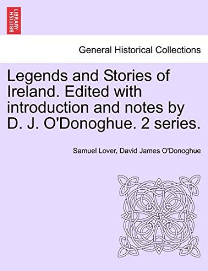 Legends and Stories of Ireland. Edited with Introduction and Notes by D. J. O'Donoghue. 2 Series.