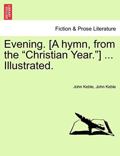 Evening. [a Hymn, from the Christian Year.] ... Illustrated.