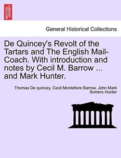 de Quincey's Revolt of the Tartars and the English Mail-Coach. with Introduction and Notes by Cecil M. Barrow ... and Mark Hunter.