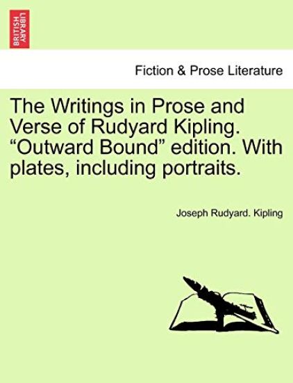 The Writings in Prose and Verse of Rudyard Kipling. "Outward Bound" Edition. with Plates, Including Portraits.