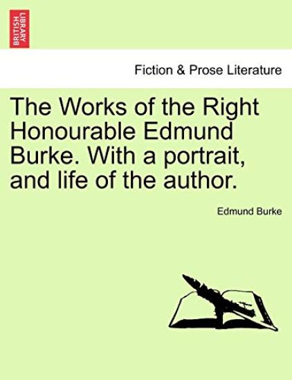 The Works of the Right Honourable Edmund Burke. with a Portrait, and Life of the Author.