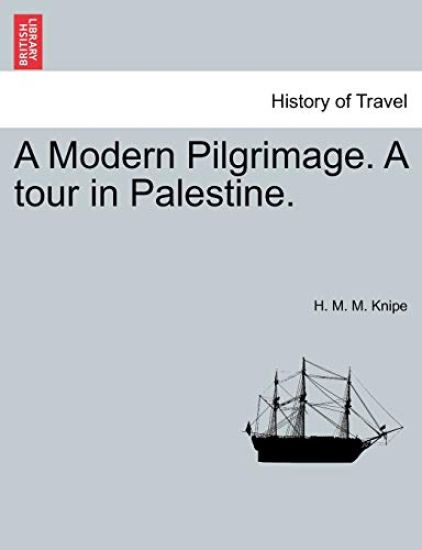 A Modern Pilgrimage. a Tour in Palestine.