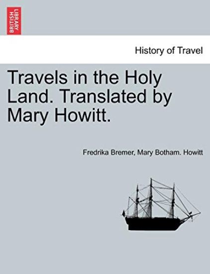 Travels in the Holy Land. Translated by Mary Howitt.