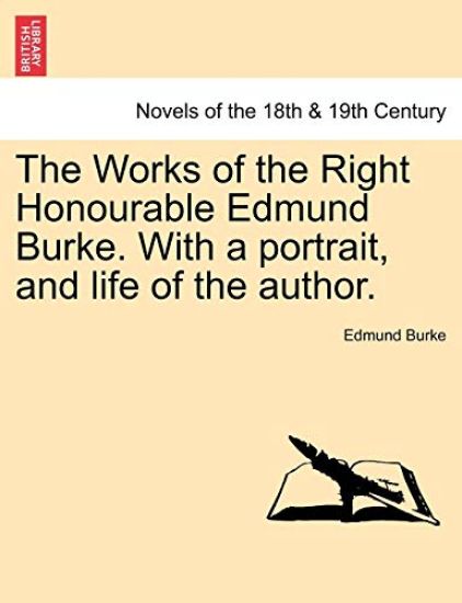 The Works of the Right Honourable Edmund Burke. with a Portrait, and Life of the Author.