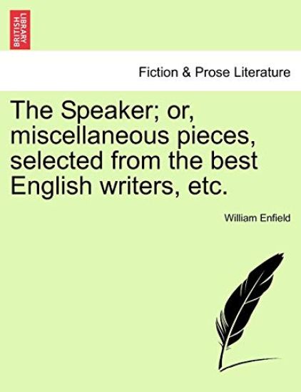 The Speaker; Or, Miscellaneous Pieces, Selected from the Best English Writers, Etc.