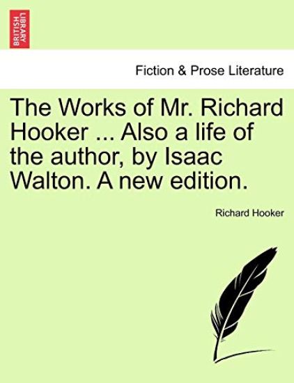 The Works of Mr. Richard Hooker ... Also a Life of the Author, by Isaac Walton. a New Edition.