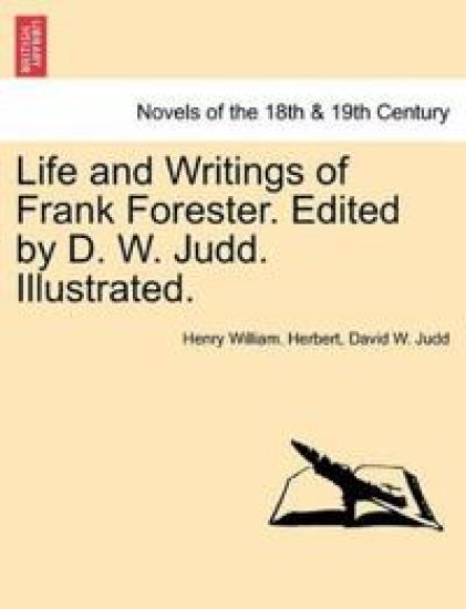 Life and Writings of Frank Forester. Edited by D. W. Judd. Illustrated.