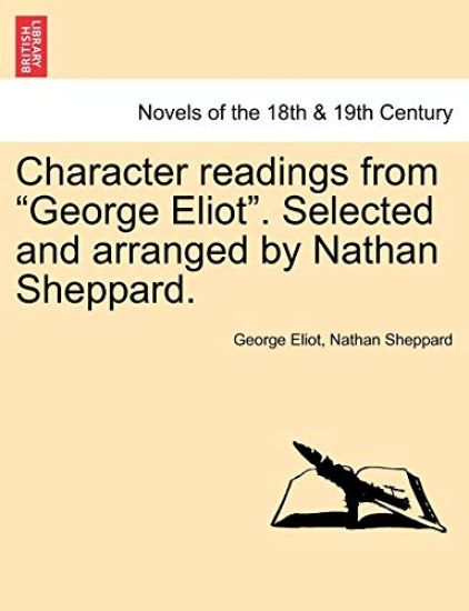 Character Readings from George Eliot. Selected and Arranged by Nathan Sheppard.