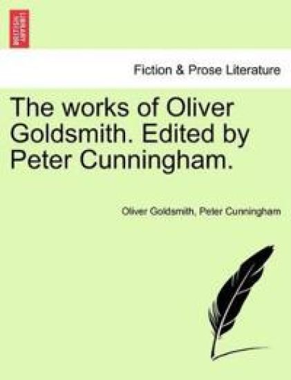 The Works of Oliver Goldsmith. Edited by Peter Cunningham.