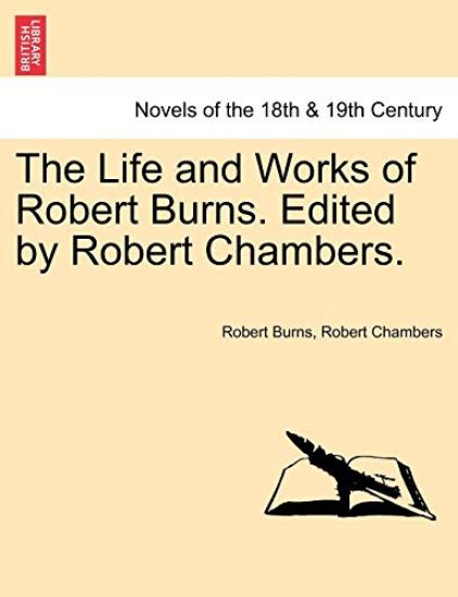 The Life and Works of Robert Burns. Edited by Robert Chambers.
