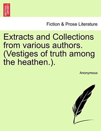 Extracts and Collections from Various Authors. (Vestiges of Truth Among the Heathen.).