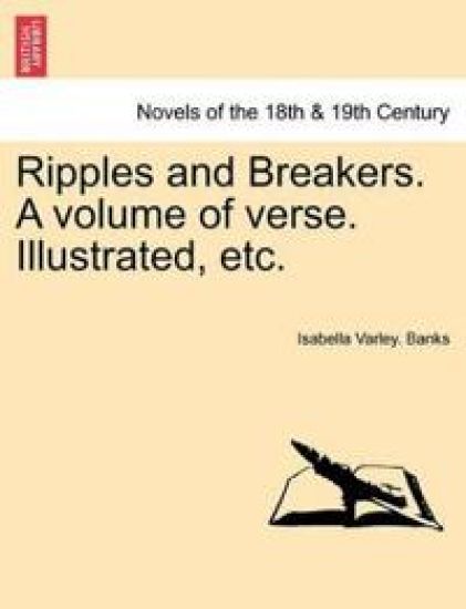 Ripples and Breakers. a Volume of Verse. Illustrated, Etc.