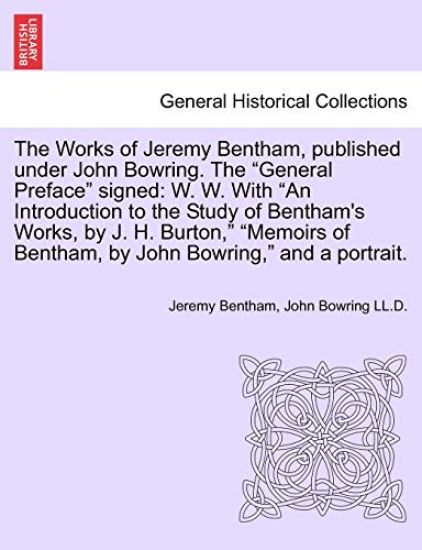 The Works of Jeremy Bentham, published under John Bowring. The "General Preface" signed