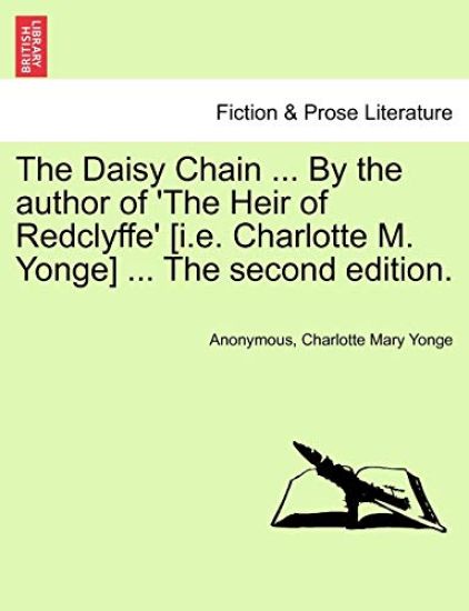 The Daisy Chain ... by the Author of 'the Heir of Redclyffe' [i.E. Charlotte M. Yonge] ... the Second Edition.