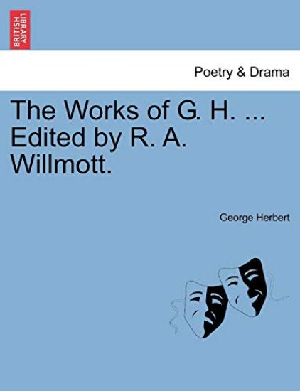 The Works of G. H. ... Edited by R. A. Willmott.