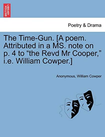 The Time-Gun. [a Poem. Attributed in a Ms. Note on P. 4 to the Revd MR Cooper, i.e. William Cowper.]