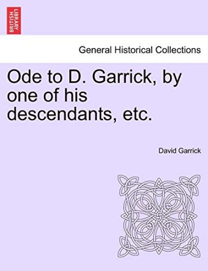 Ode to D. Garrick, by One of His Descendants, Etc.