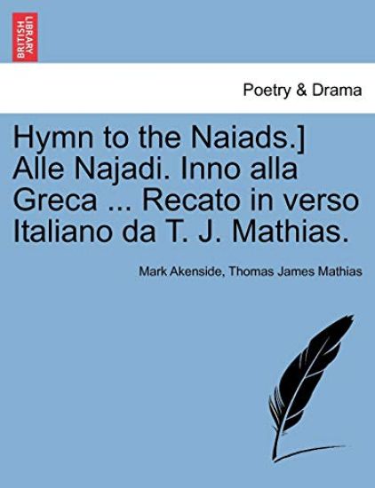 Hymn to the Naiads.] Alle Najadi. Inno Alla Greca ... Recato in Verso Italiano Da T. J. Mathias.