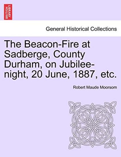 The Beacon-Fire at Sadberge, County Durham, on Jubilee-Night, 20 June, 1887, Etc.