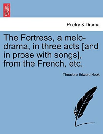 The Fortress, a Melo-Drama, in Three Acts [And in Prose with Songs], from the French, Etc.