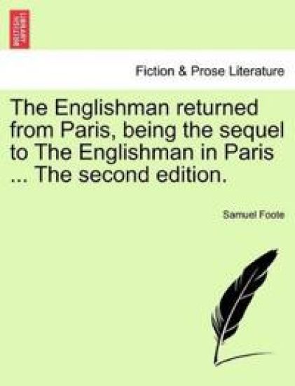 The Englishman Returned from Paris, Being the Sequel to the Englishman in Paris ... the Second Edition.
