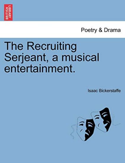 The Recruiting Serjeant, a Musical Entertainment.