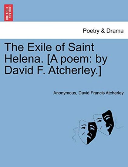 The Exile of Saint Helena. [a Poem