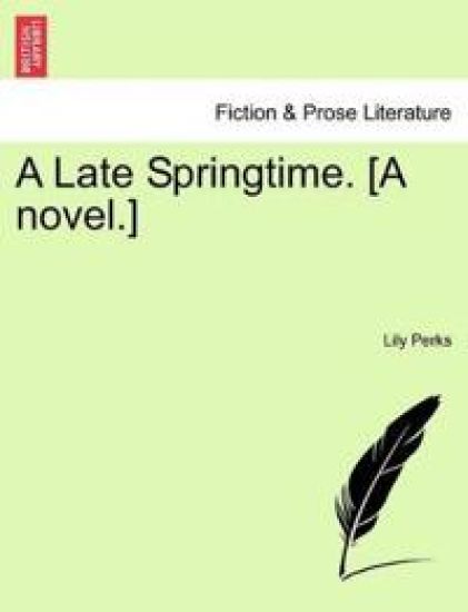 A Late Springtime. [A Novel.]
