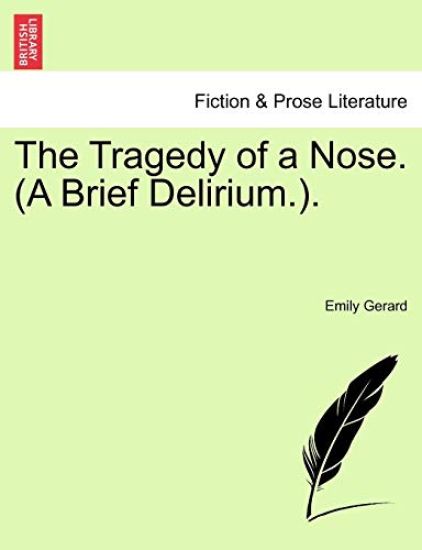The Tragedy of a Nose. (a Brief Delirium..