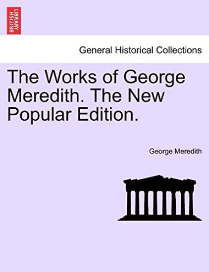 The Works of George Meredith. the New Popular Edition.