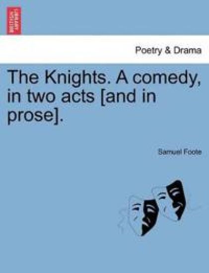 The Knights. a Comedy, in Two Acts [And in Prose].