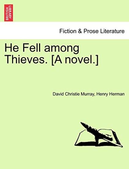 He Fell Among Thieves. [A Novel.]