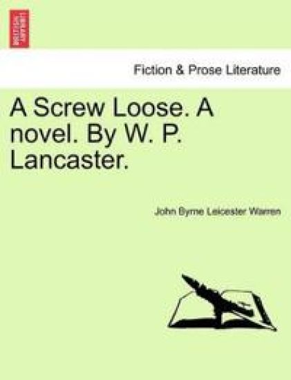 A Screw Loose. a Novel. by W. P. Lancaster.