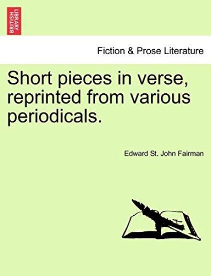 Short Pieces in Verse, Reprinted from Various Periodicals.