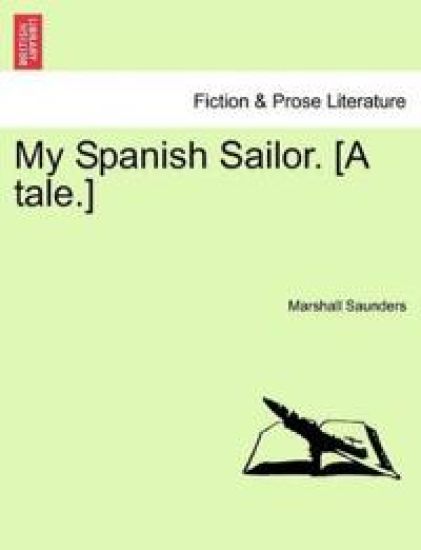 My Spanish Sailor. [A Tale.]