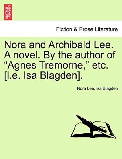 Nora and Archibald Lee. a Novel. by the Author of "Agnes Tremorne," Etc. [I.E. ISA Blagden].