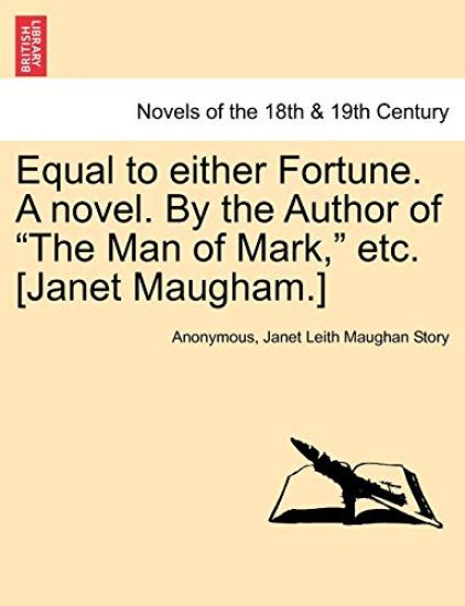Equal to Either Fortune. a Novel. by the Author of "The Man of Mark," Etc. [Janet Maugham.]