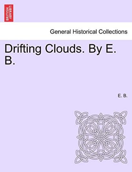 Drifting Clouds. by E. B.