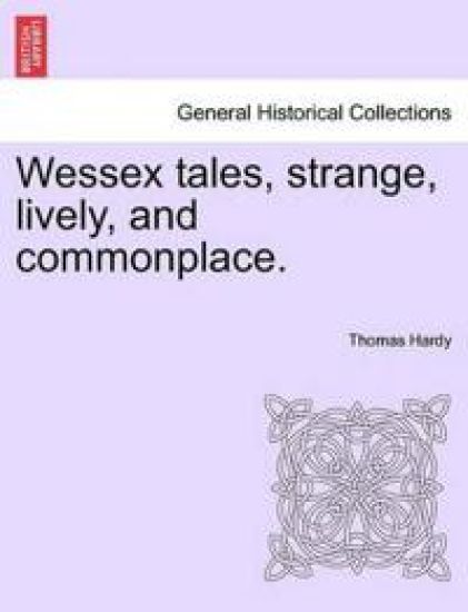 Wessex Tales, Strange, Lively, and Commonplace.