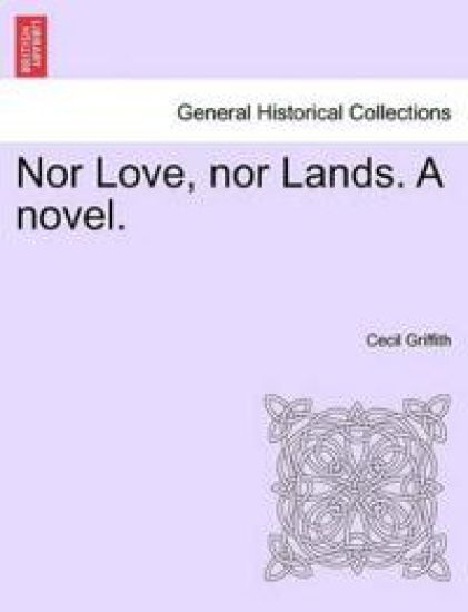 Nor Love, Nor Lands. a Novel.
