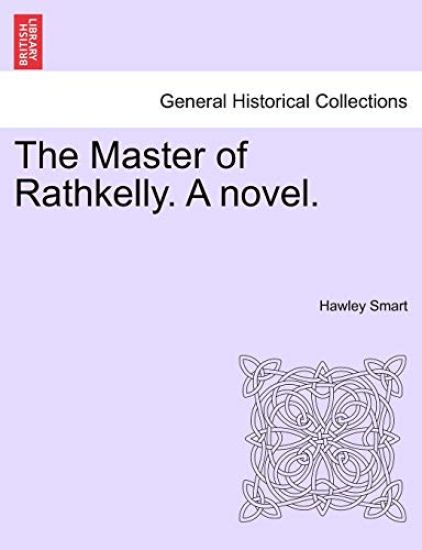 The Master of Rathkelly. a Novel.