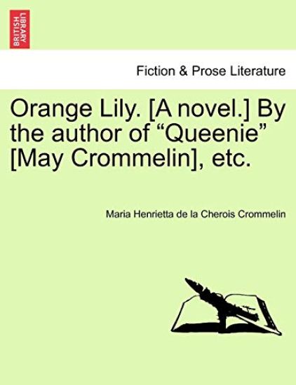 Orange Lily. [A Novel.] by the Author of "Queenie" [May Crommelin], Etc.