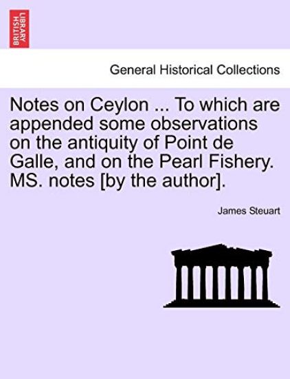 Notes on Ceylon ... to Which Are Appended Some Observations on the Antiquity of Point de Galle, and on the Pearl Fishery. Ms. Notes [By the Author].